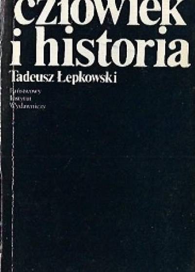 Tadeusz Łepkowski - Człowiek i historia