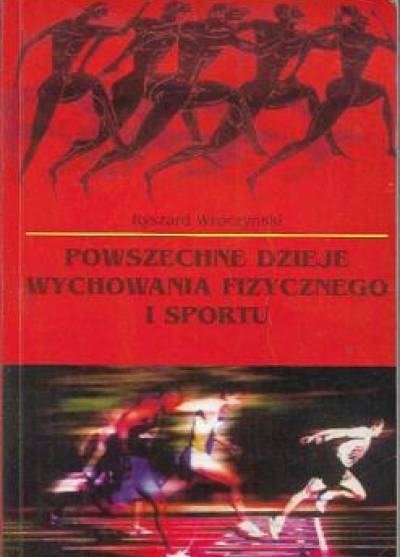 Ryszard Wroczyński - Powszechne dzieje wychowania fizycznego i sportu