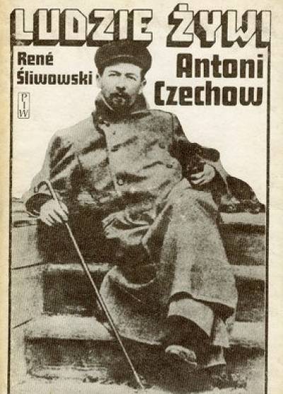 Rene Śliwowski - Antoni Czechow (seria Ludzie żywi)