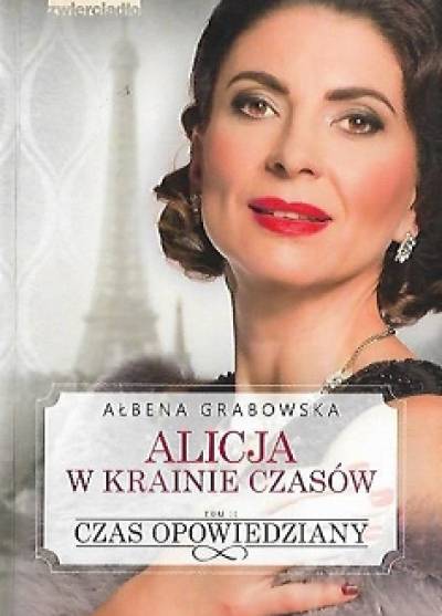 Ałbena Grabowska - Alicja w krainie czasów. Tom II: Czas opowiedziany