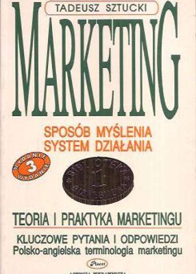 Tadeusz Sztucki - Marketing. Sposób myślenia, system działania