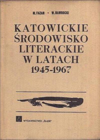 M.Fazan, W.Nawrocki - Katowickie środowisko literackie w latach 1945-1967