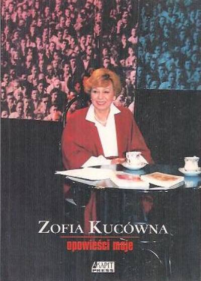 Zofia Kucówna - Opowieści moje (wybór felietonów z lat 1995-1999)