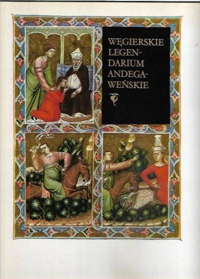 wydanie faksymile - Węgierskie legendarium andegaweńskie