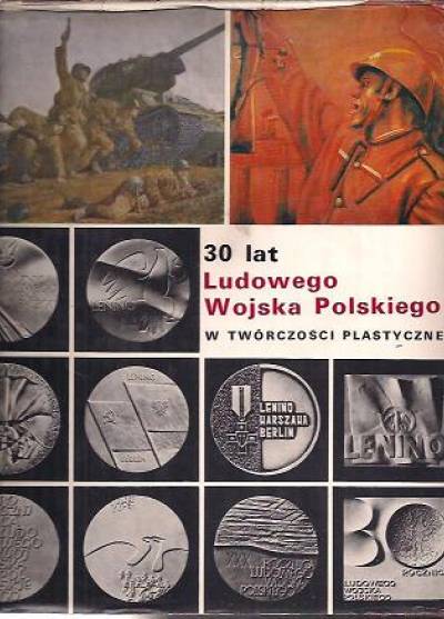 30 lat Ludowego Wojska Polskiego w twórczości plastycznej [alb.]