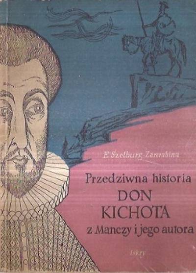 Ewa SZelburg-Zarembina - Przedziwna historia Don Kichota z Manczy i jego autora
