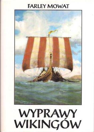 Farley Mowat - Wyprawy Wikingów. Dawni Normanowie w Grenlandii i Ameryce Północnej