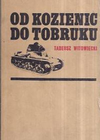 Tadeusz Witowiecki - Od Kozienic do Tobruku