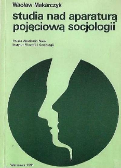 Wacław Makarczyk - Studia nad aparaturą pojęciową socjologii