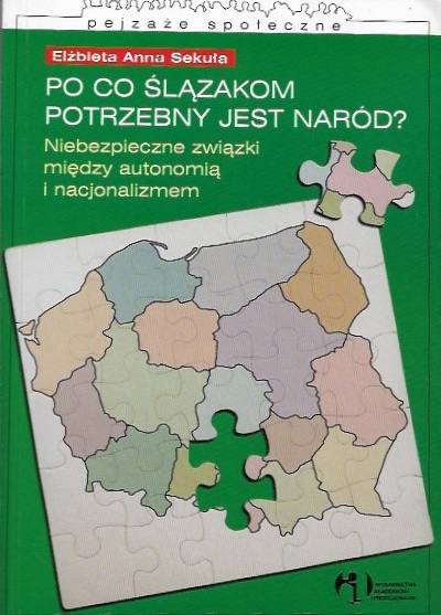 Elżbieta A. Sekuła - Po co Ślązakom potrzebny jest naród? Niebezpieczne związki między autonomią i nacjonalizmem