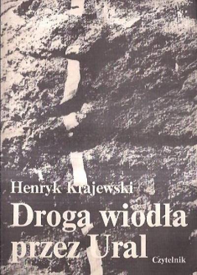 Henryk Krajewski - Droga wiodła przez Ural