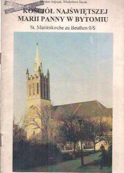 Z. Jedynak, W. Ślęzak - Kościół Najświętszej Marii Panny w Bytomiu / St. Marienkirche zu Beuthen O/S
