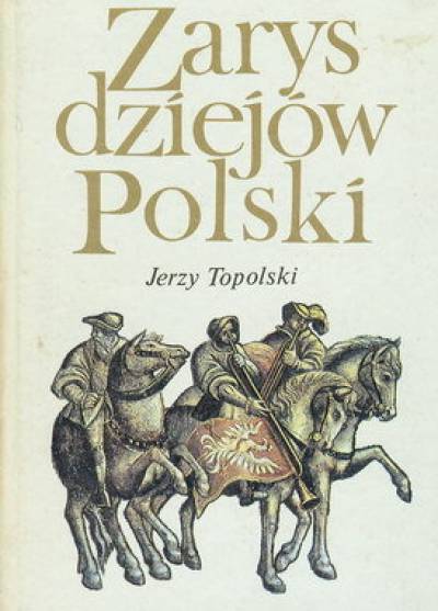 Jerzy Topolski - Zarys dziejów Polski
