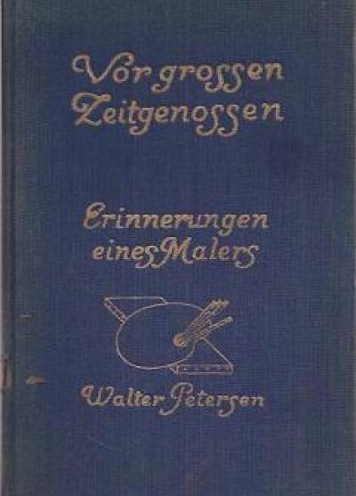 Walter Petersen - Vor grossen Zeitgenossen. Erinnerungen eines Malers