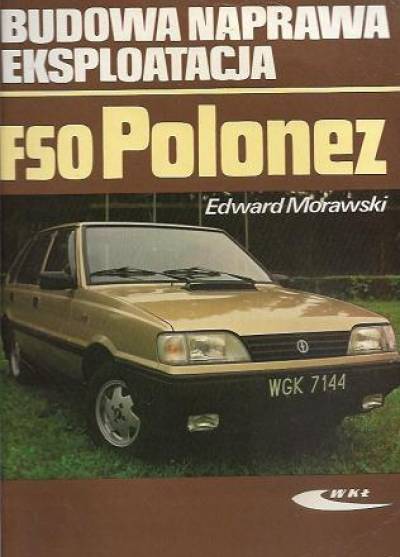 Eddward Morawski - FSO Polonez. Budowa, naprawa, eksploatacja