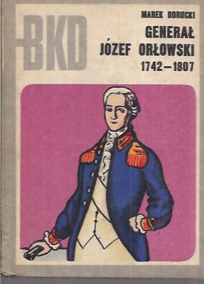 Marek Borucki - Generał Józef Orłowski 1742-1807 (BKD)