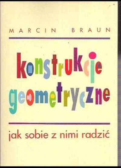 Marcin Braun - Konstrukcje geometryczne. Jak sobie z nimi radzić