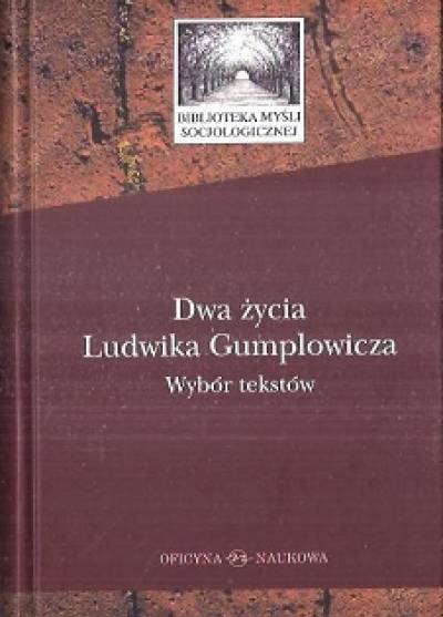 Dwa życia Ludwika Gumplowicza. Wybór tekstów
