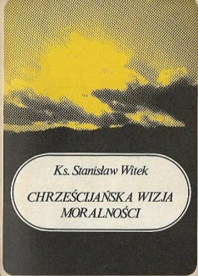 Stanisław Witek - Chrześcijańska wizja moralności