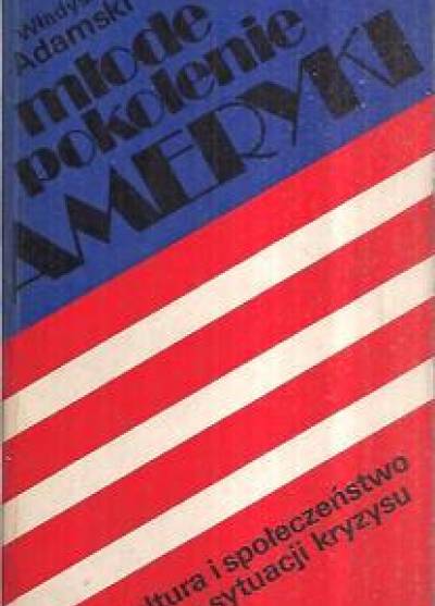 Władysław Adamski - Młode pokolenie Ameryki. Kultura i społeczeństwo w sytuacji kryzysu  (wyd. 1977)