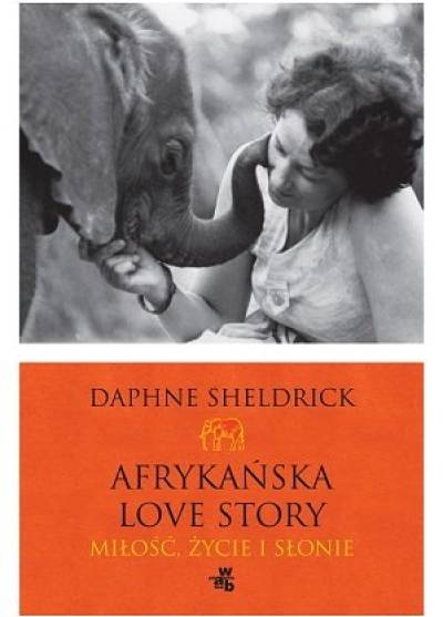 Daphne Sheldrick - Afrykańska love story. Miłość, życie i słonie,