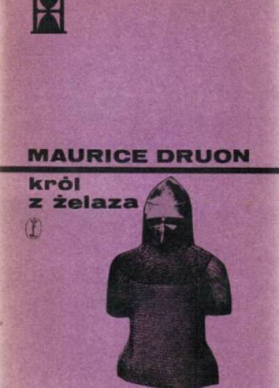 Maurice Druon - Król z żelaza (cykl: Królowie przeklęci)