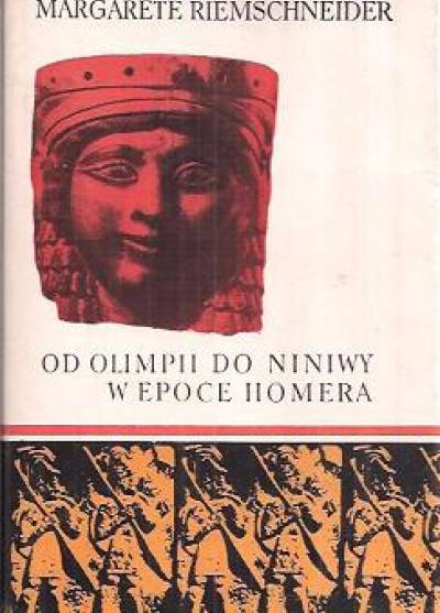 Margarete Riemschneider - Od Olimpii do Niniwy w epoce Homera