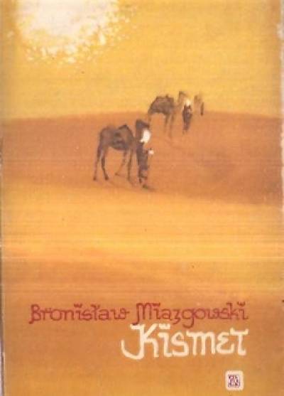 Bronisław Miazgowski - Kismet, Opowieści z Maghrebu i Sahary